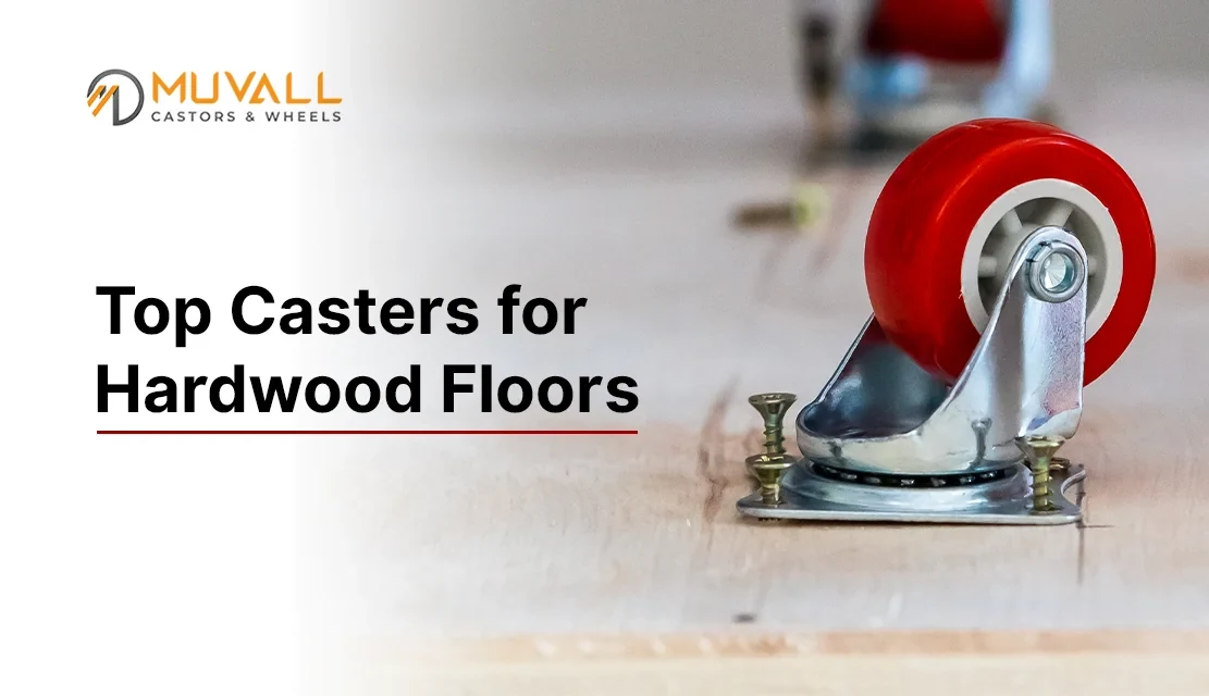 The Best Casters for Hardwood Floors: A Comprehensive Guide for Buyers